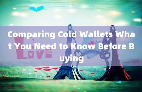 Comparing Cold Wallets What You Need to Know Before Buying